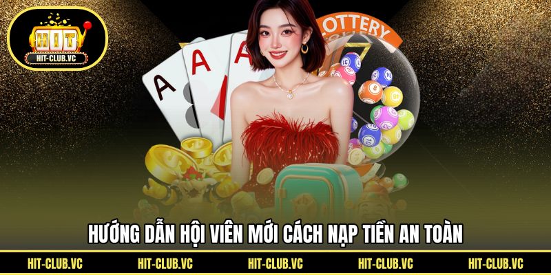 Hướng dẫn hội viên mới cách nạp tiền an toàn