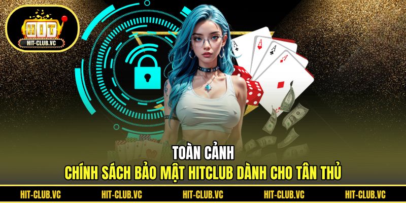 Toàn cảnh chính sách bảo mật HITCLUB dành cho tân thủ